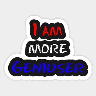 I am more geniuser Sticker